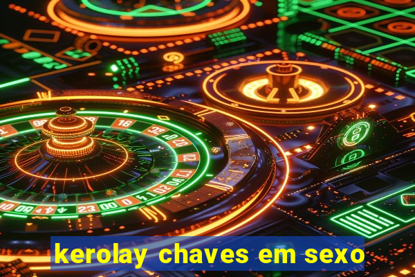 kerolay chaves em sexo